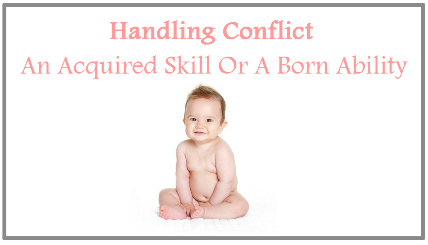 Handling conflict: An acquired skill or a born ability